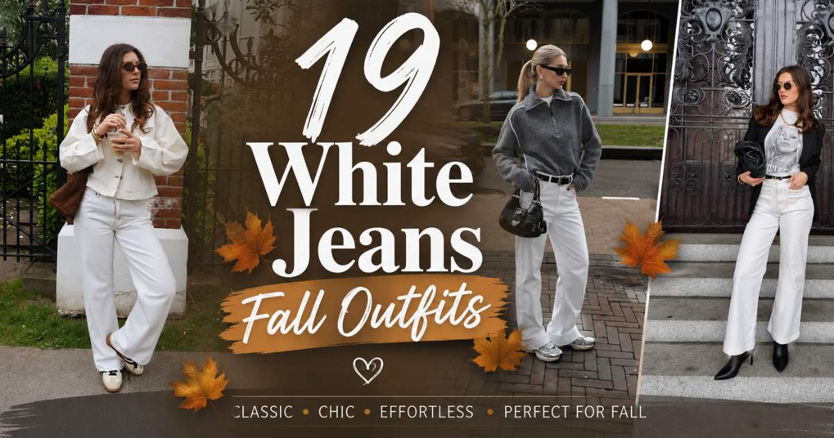 19 White Jeans Fall Outfits